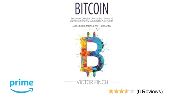 Bitcoin The Only Complete Quic!   k Easy Guide To Mastering Bitcoin - 